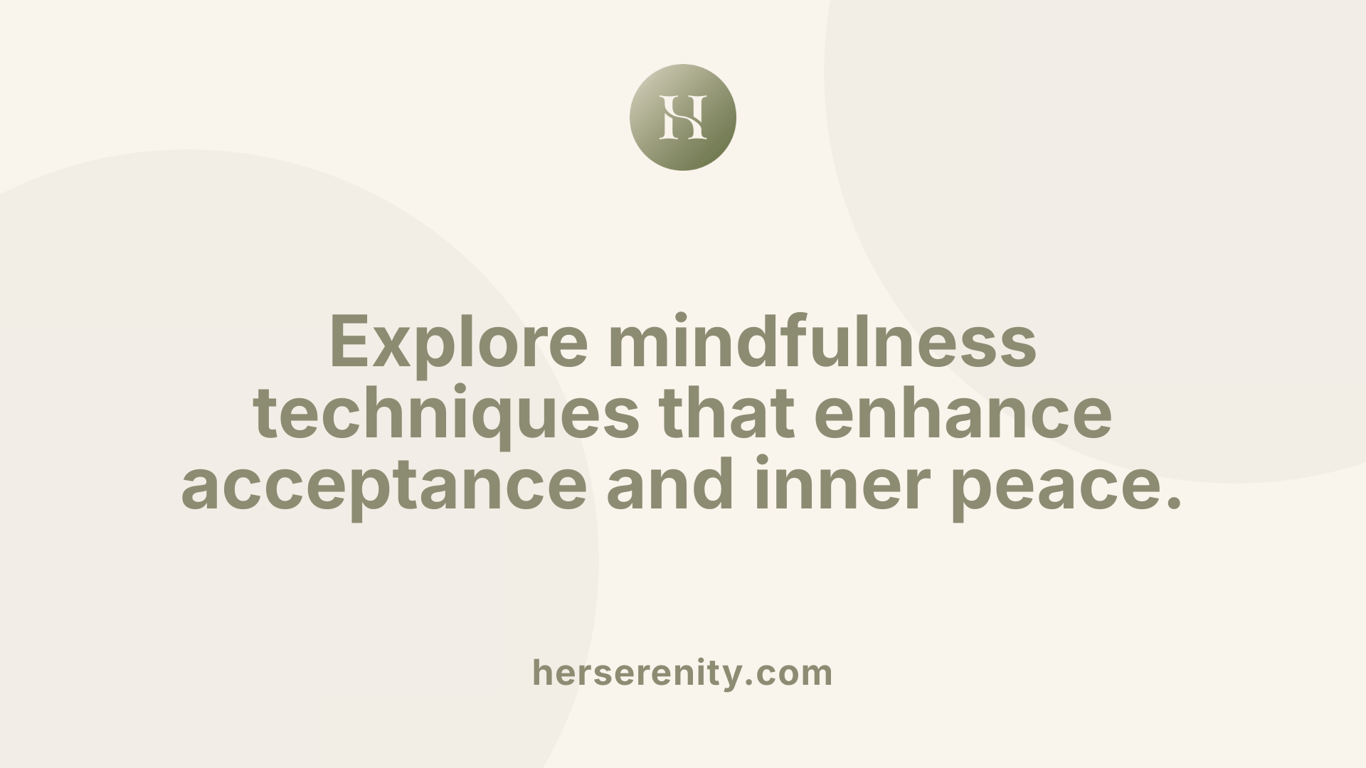 Explore mindfulness techniques that enhance acceptance and inner peace.