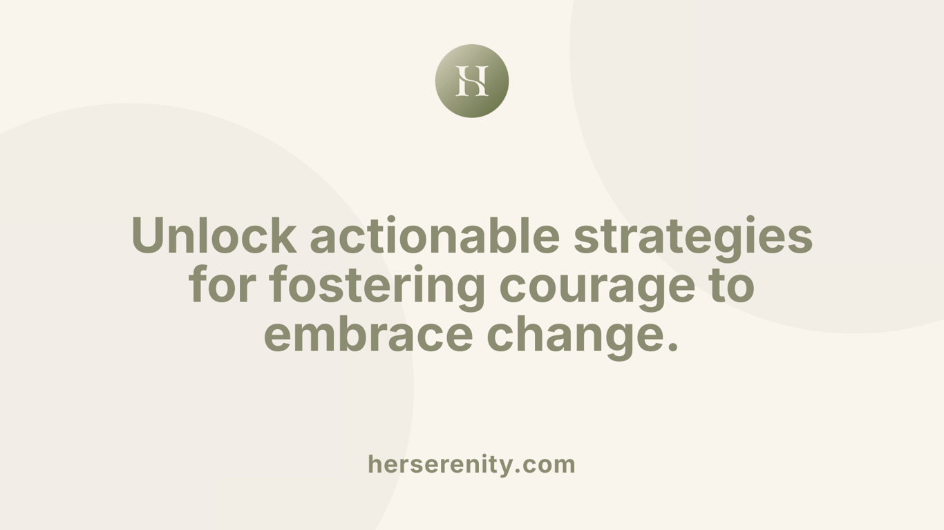 Unlock actionable strategies for fostering courage to embrace change.