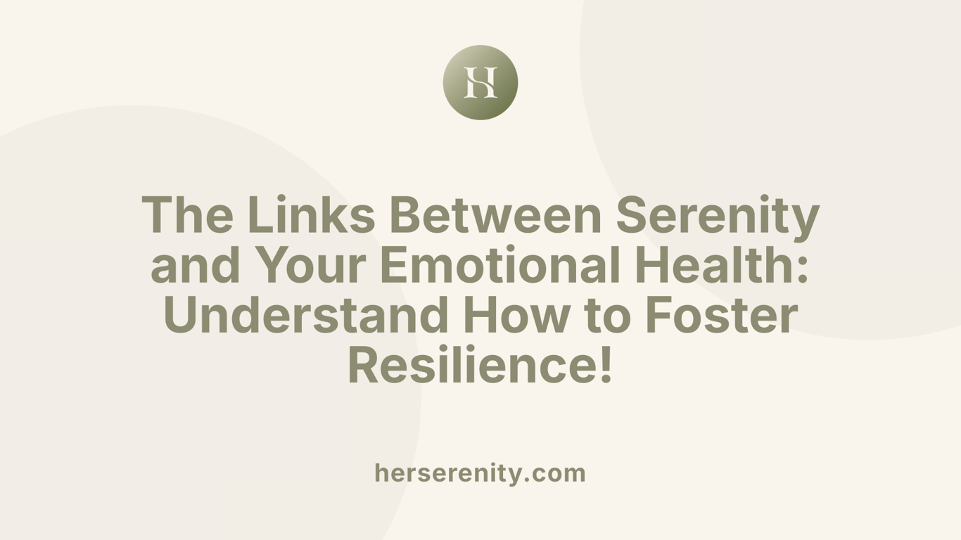 The Links Between Serenity and Your Emotional Health: Understand How to Foster Resilience!