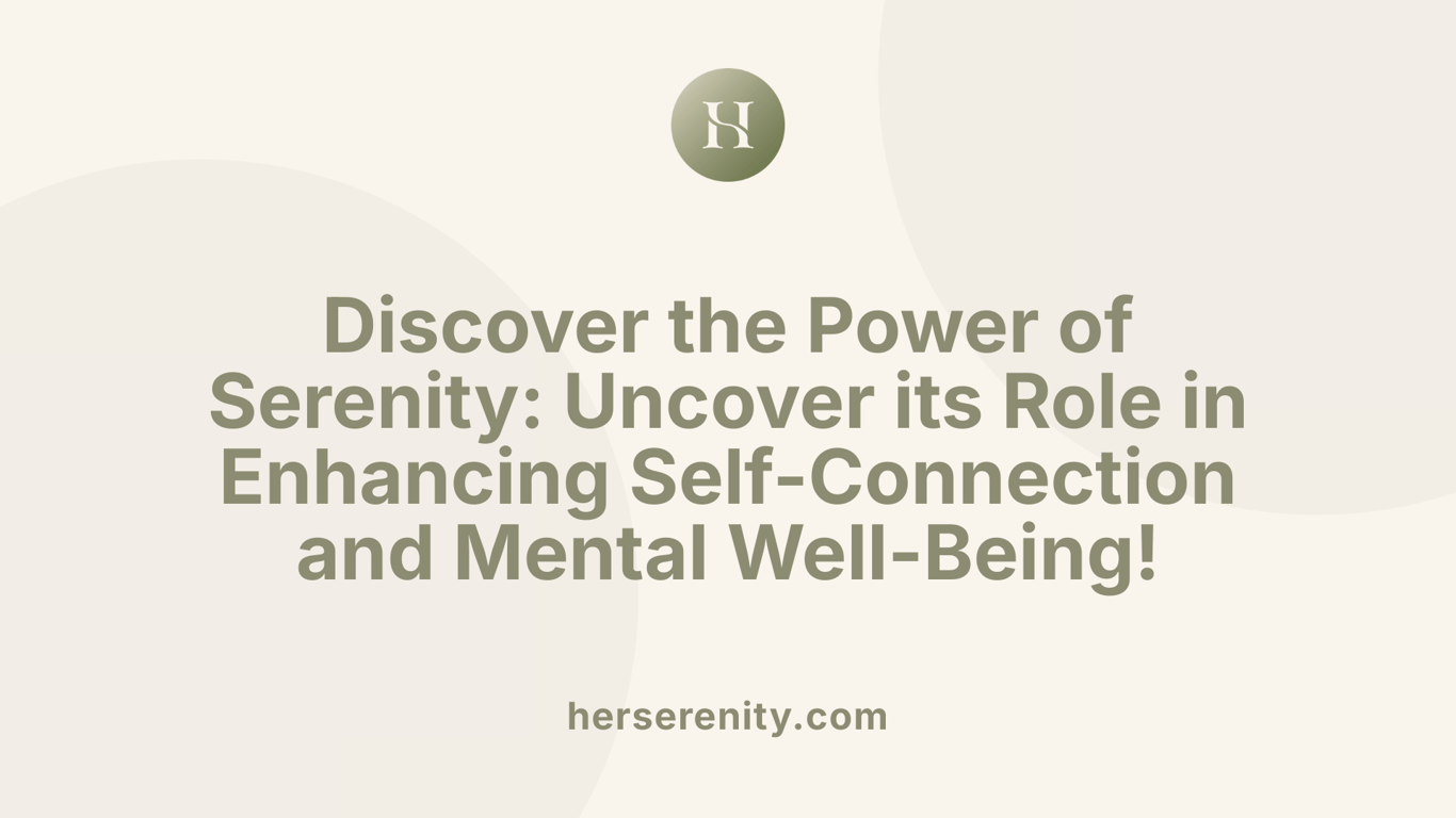 Discover the Power of Serenity: Uncover its Role in Enhancing Self-Connection and Mental Well-Being!
