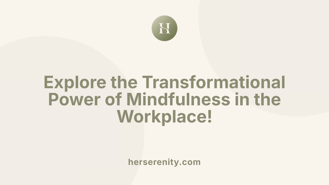 Explore the Transformational Power of Mindfulness in the Workplace!