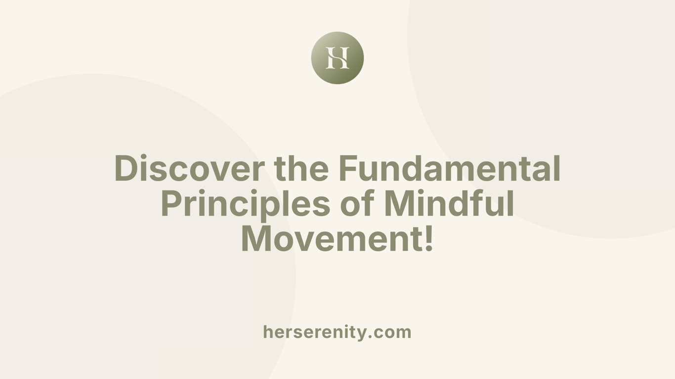Discover the Fundamental Principles of Mindful Movement!