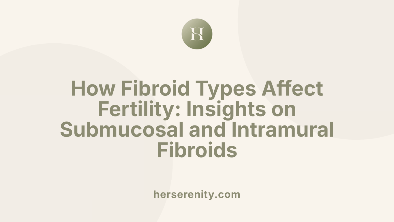 How Fibroid Types Affect Fertility: Insights on Submucosal and Intramural Fibroids