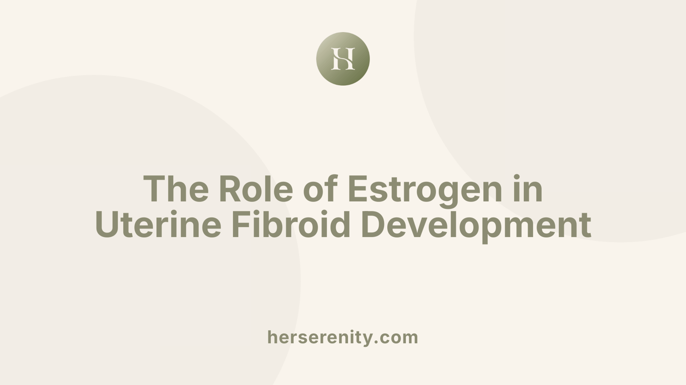 The Role of Estrogen in Uterine Fibroid Development