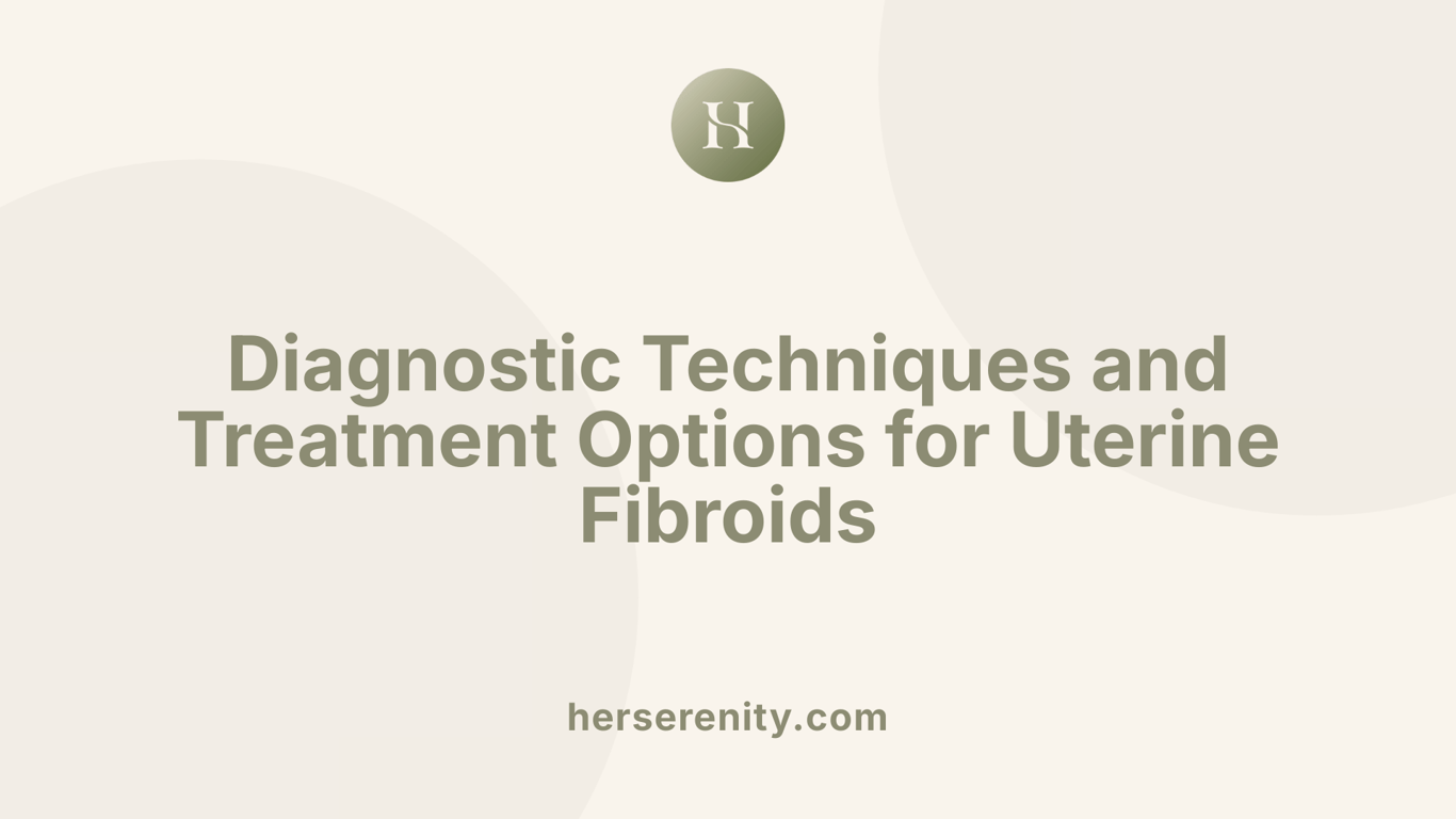 Diagnostic Techniques and Treatment Options for Uterine Fibroids