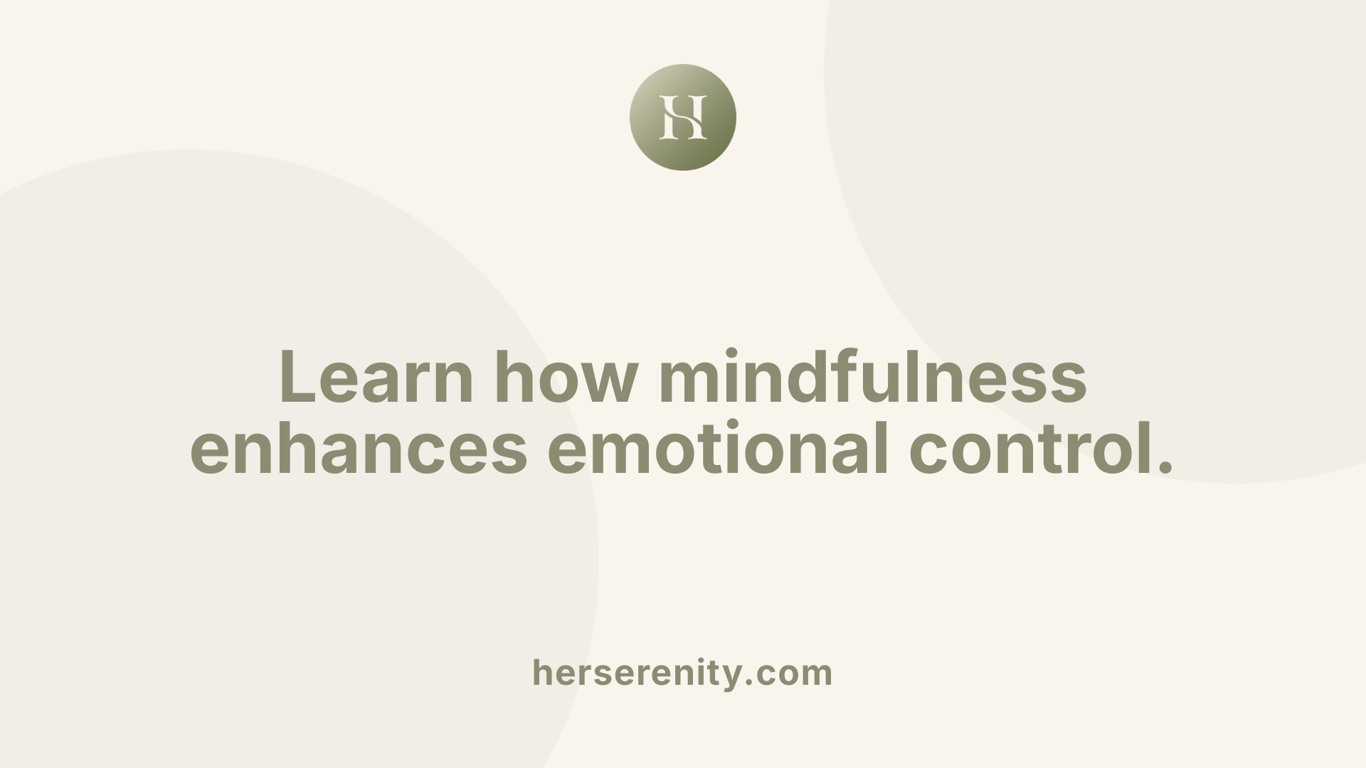 Learn how mindfulness enhances emotional control.