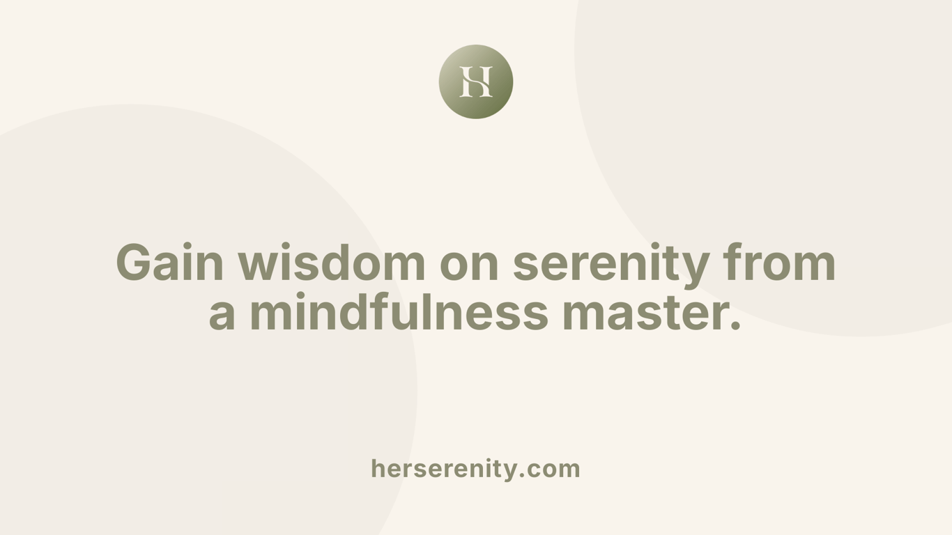 Gain wisdom on serenity from a mindfulness master.