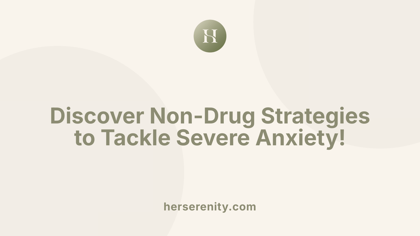 Discover Non-Drug Strategies to Tackle Severe Anxiety!