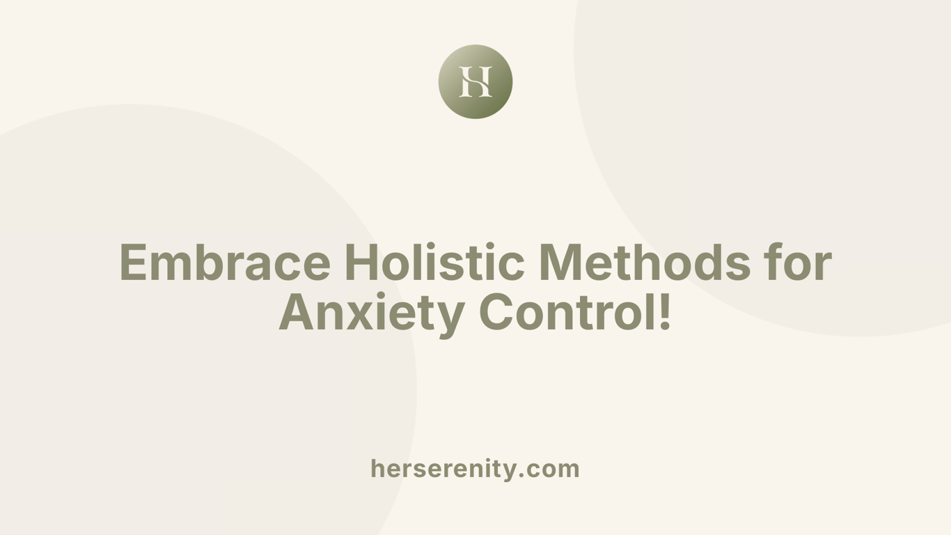 Embrace Holistic Methods for Anxiety Control!