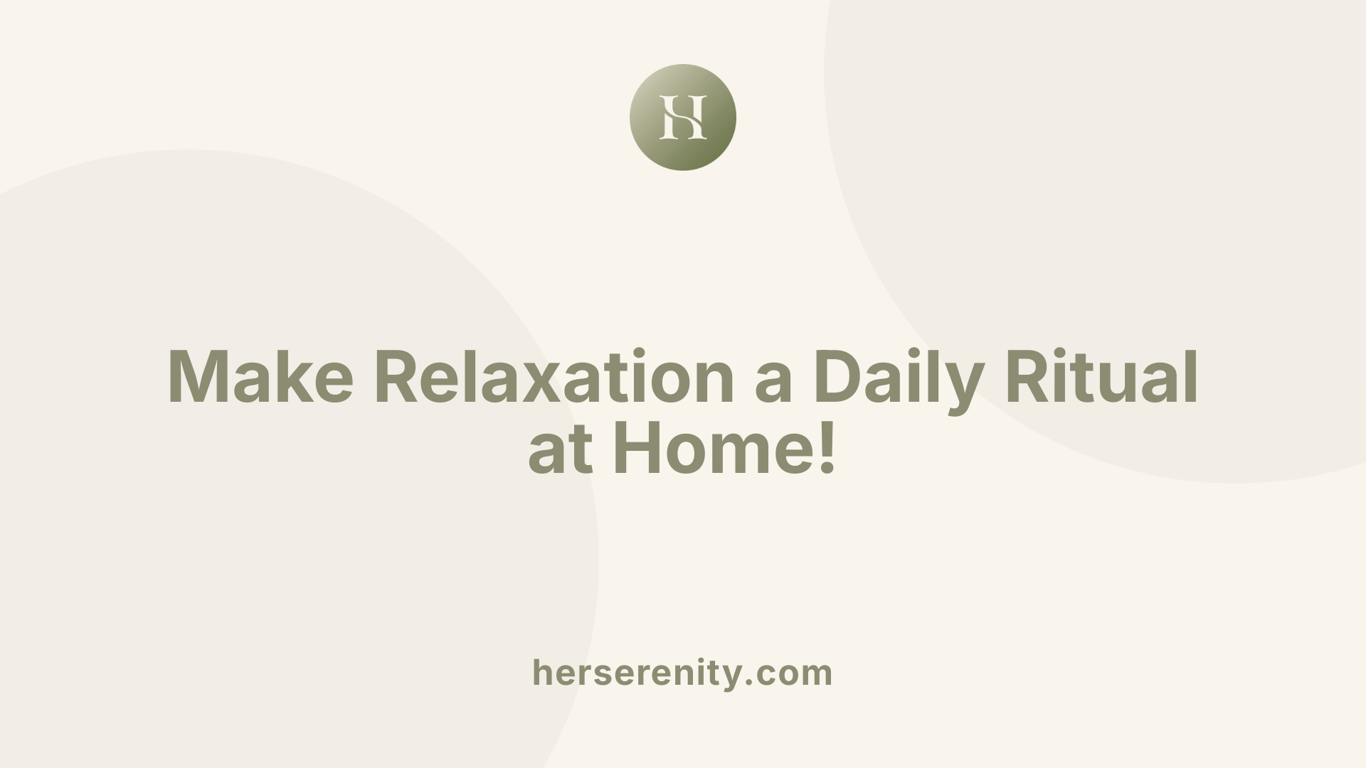 Make Relaxation a Daily Ritual at Home!