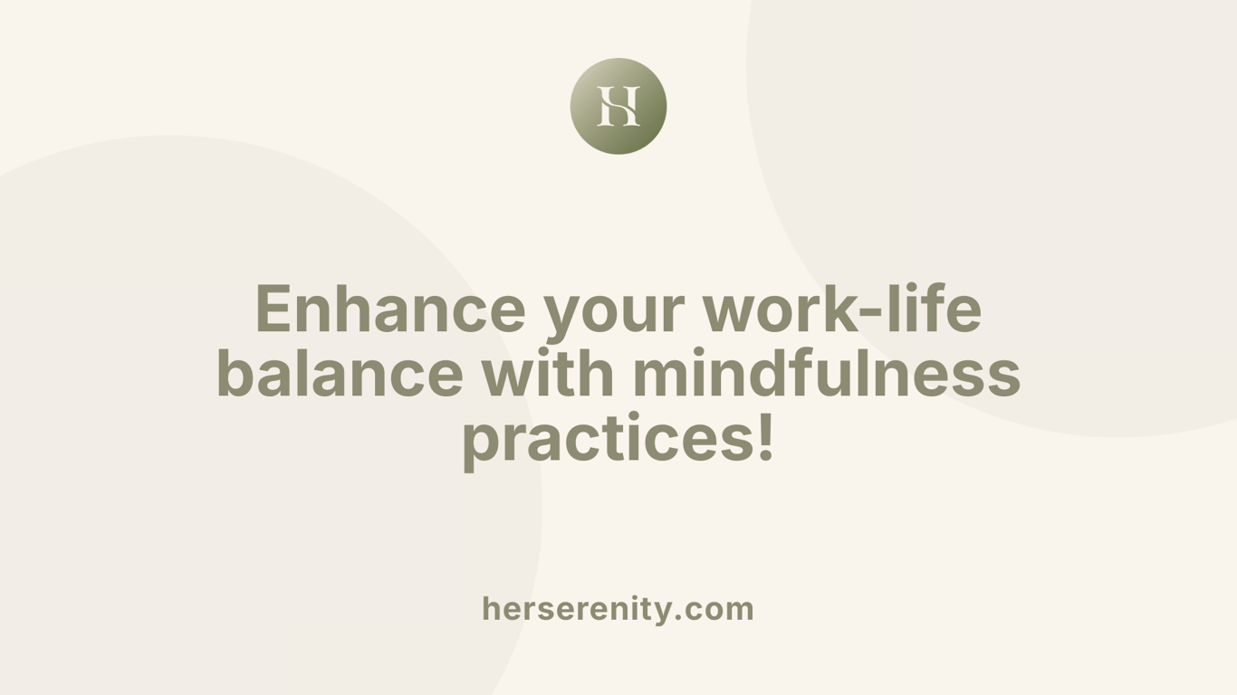 Enhance your work-life balance with mindfulness practices!