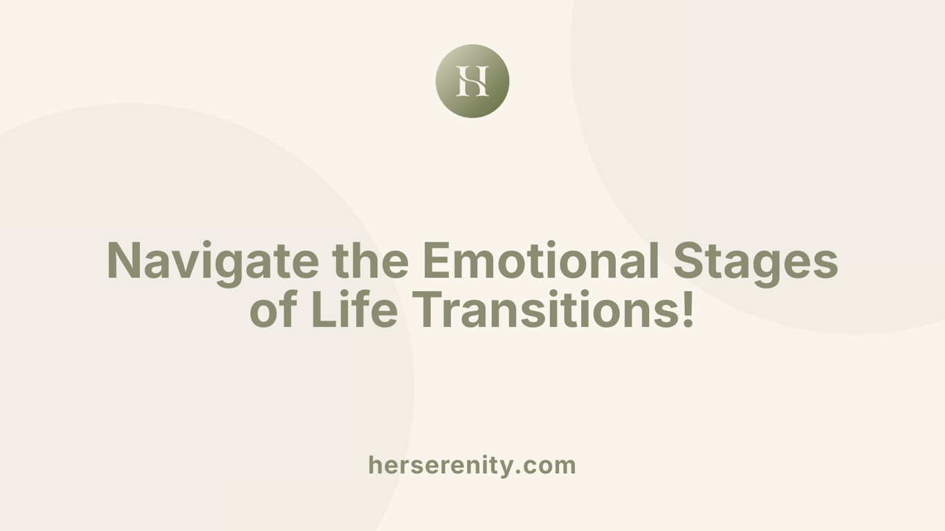 Navigate the Emotional Stages of Life Transitions!
