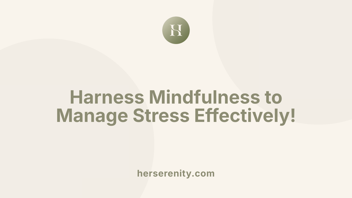 Harness Mindfulness to Manage Stress Effectively!