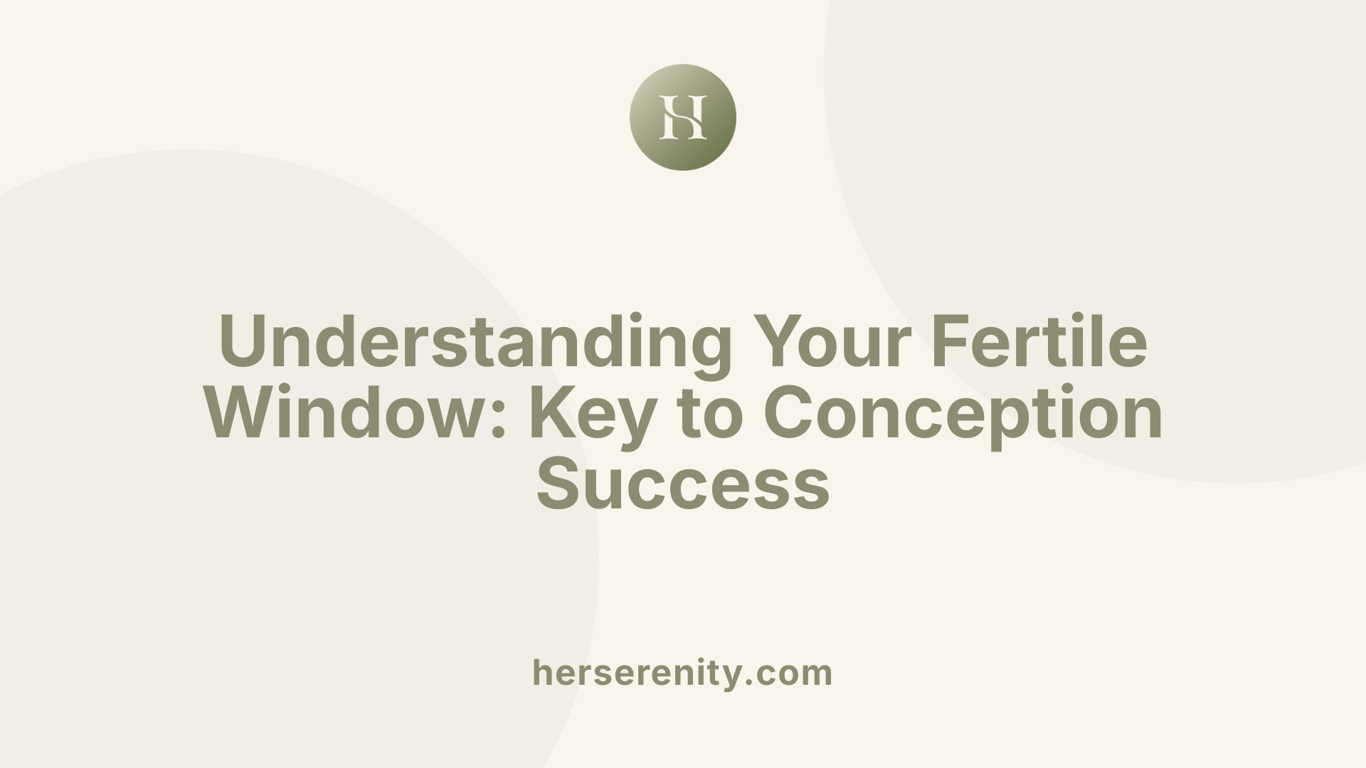 Understanding Your Fertile Window: Key to Conception Success