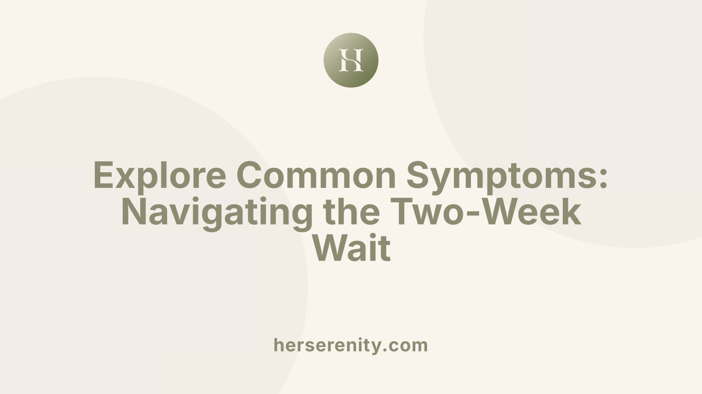 Explore Common Symptoms: Navigating the Two-Week Wait