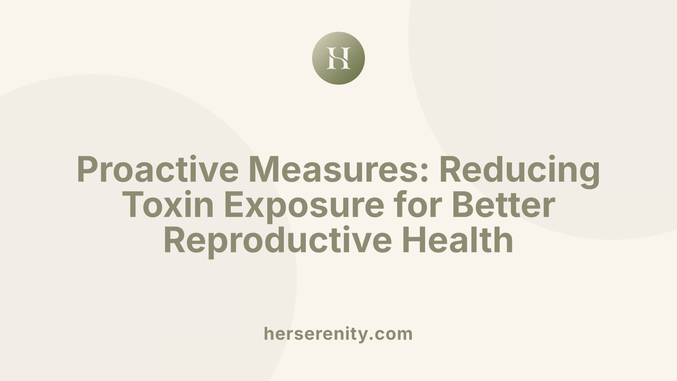 Proactive Measures: Reducing Toxin Exposure for Better Reproductive Health