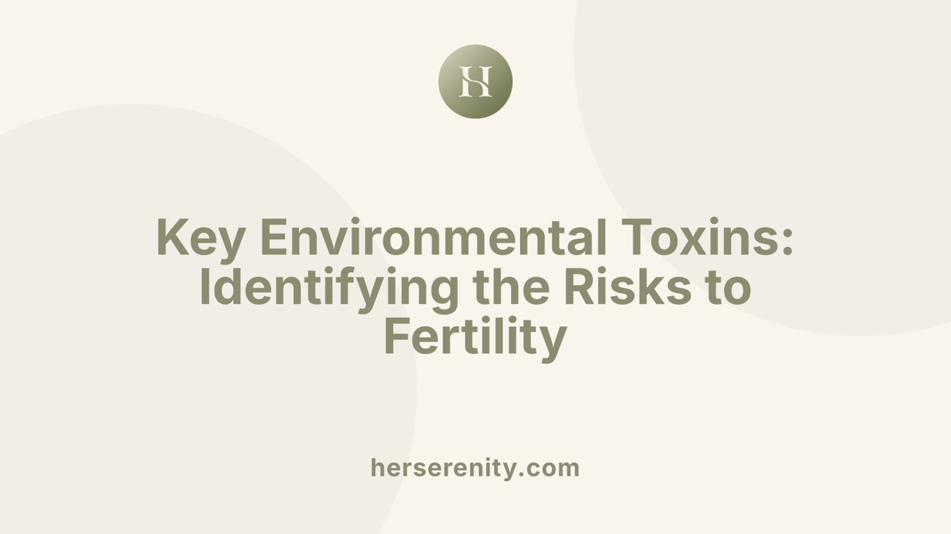 Key Environmental Toxins: Identifying the Risks to Fertility