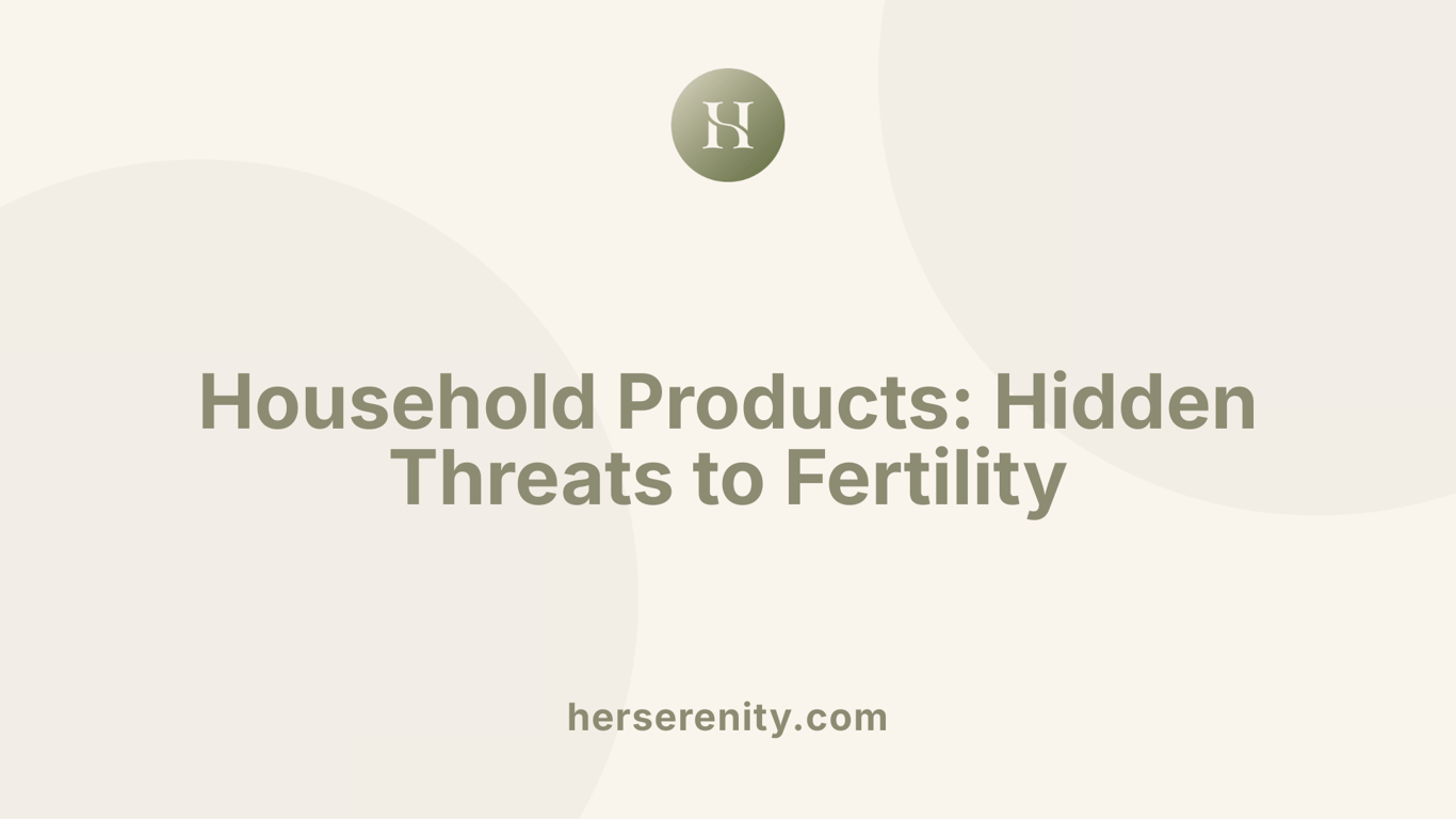 Household Products: Hidden Threats to Fertility