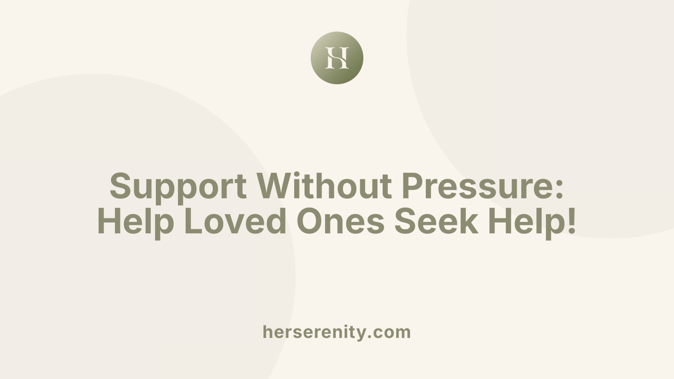 Support Without Pressure: Help Loved Ones Seek Help!