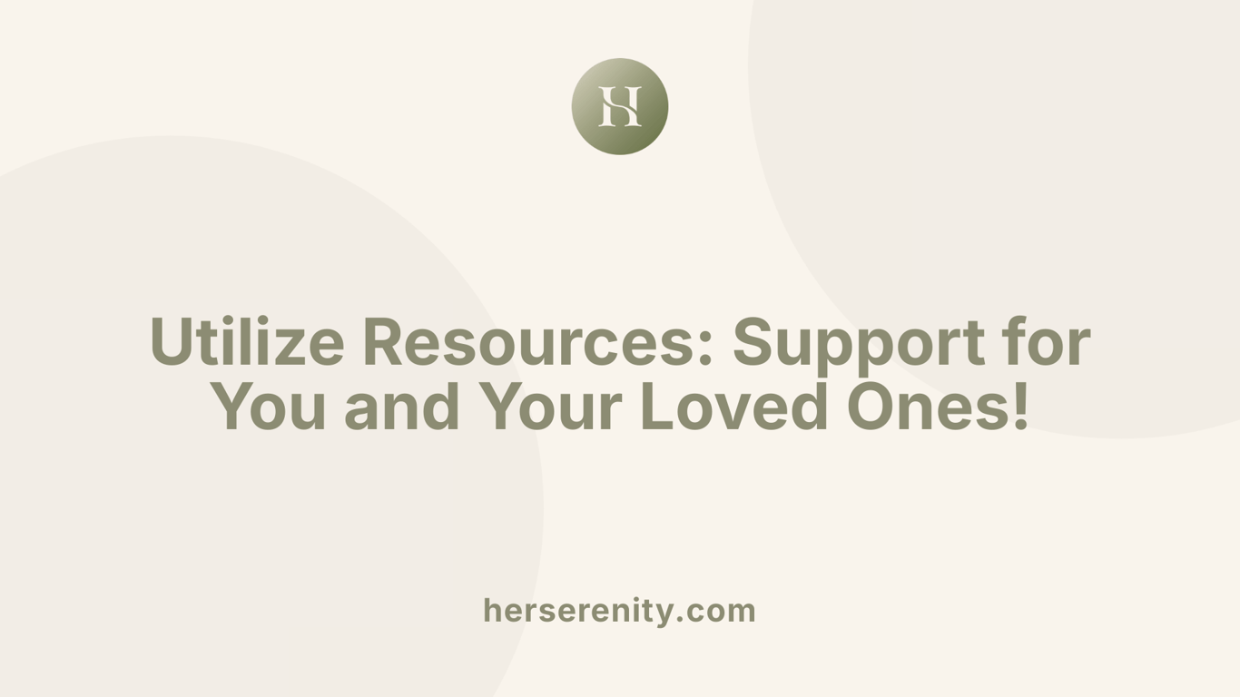 Utilize Resources: Support for You and Your Loved Ones!
