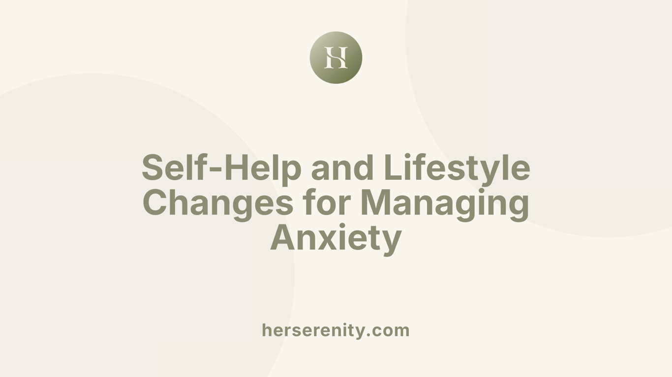 Self-Help and Lifestyle Changes for Managing Anxiety
