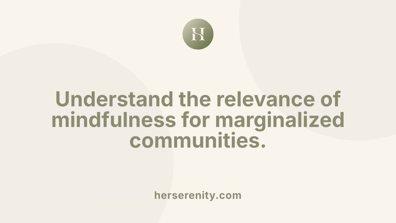 Understand the relevance of mindfulness for marginalized communities.