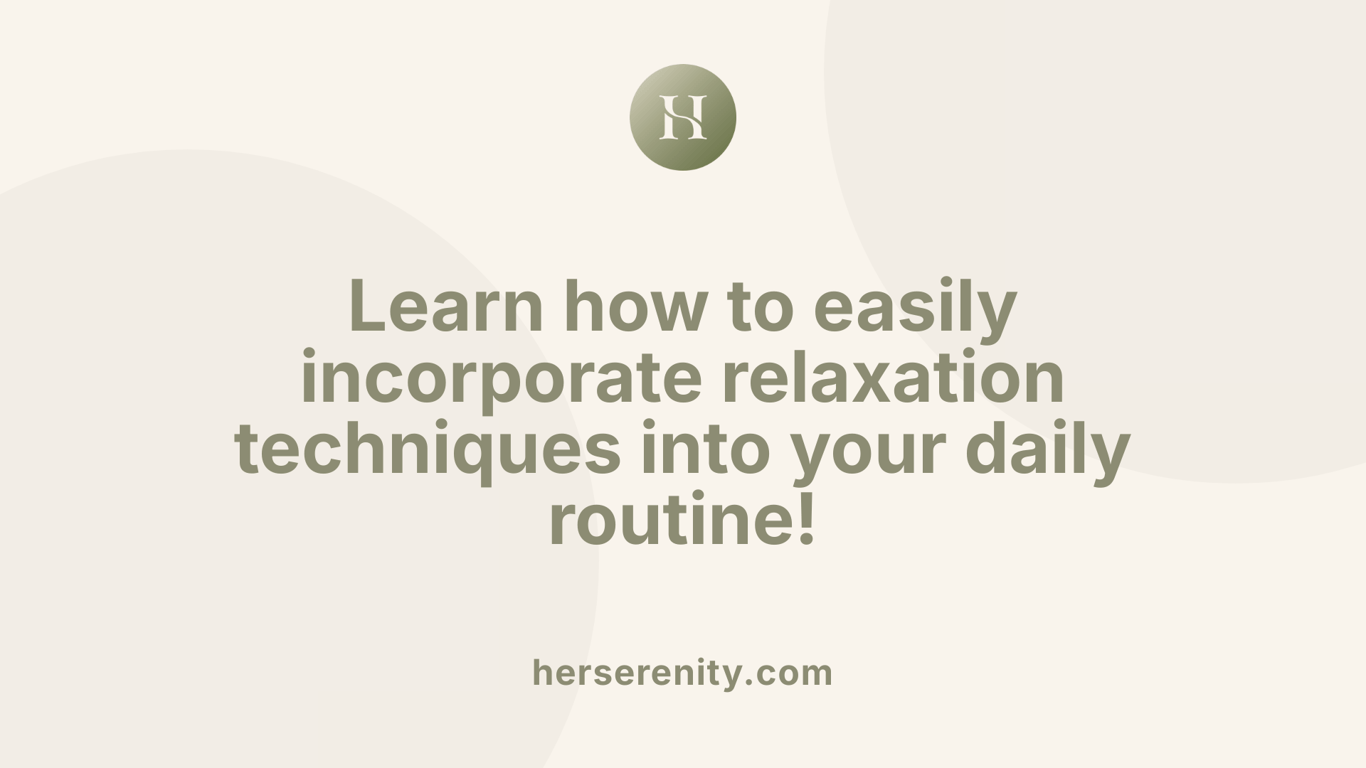 Learn how to easily incorporate relaxation techniques into your daily routine!