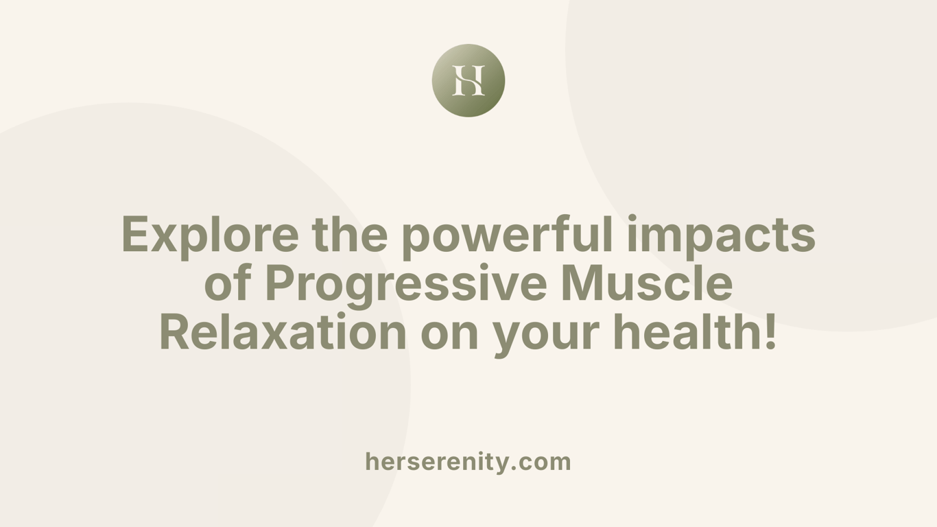 Explore the powerful impacts of Progressive Muscle Relaxation on your health!