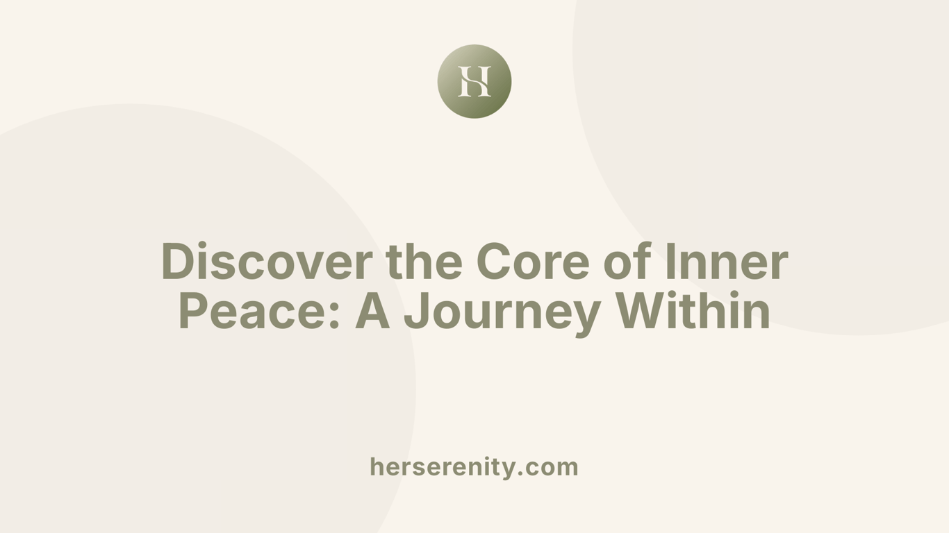Discover the Core of Inner Peace: A Journey Within
