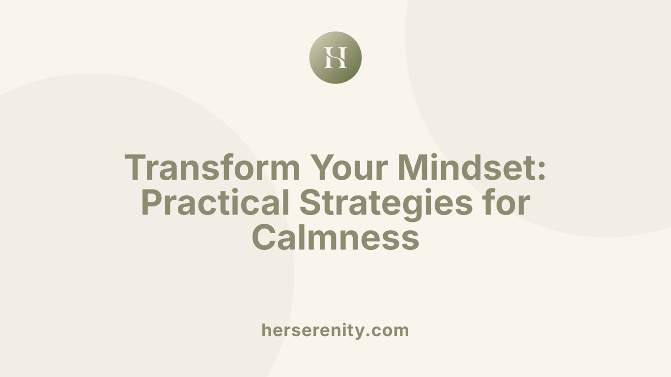 Transform Your Mindset: Practical Strategies for Calmness
