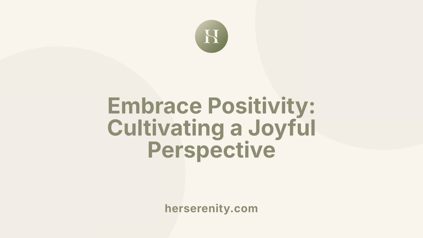 Embrace Positivity: Cultivating a Joyful Perspective