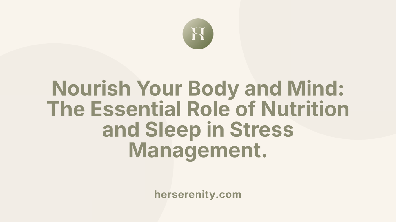 Nourish Your Body and Mind: The Essential Role of Nutrition and Sleep in Stress Management.