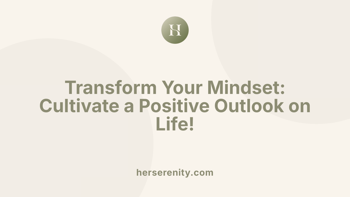 Transform Your Mindset: Cultivate a Positive Outlook on Life!