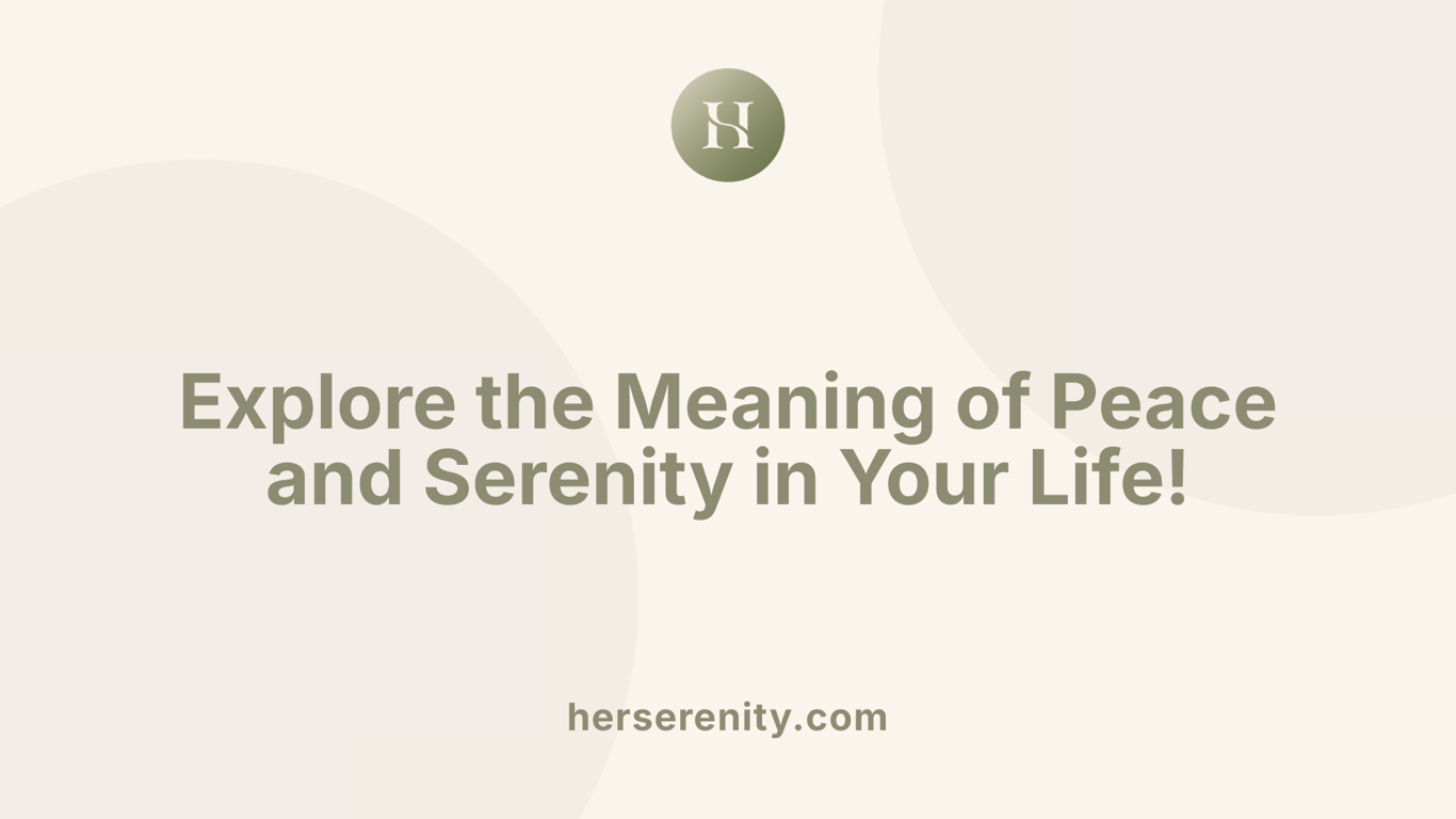 Explore the Meaning of Peace and Serenity in Your Life!