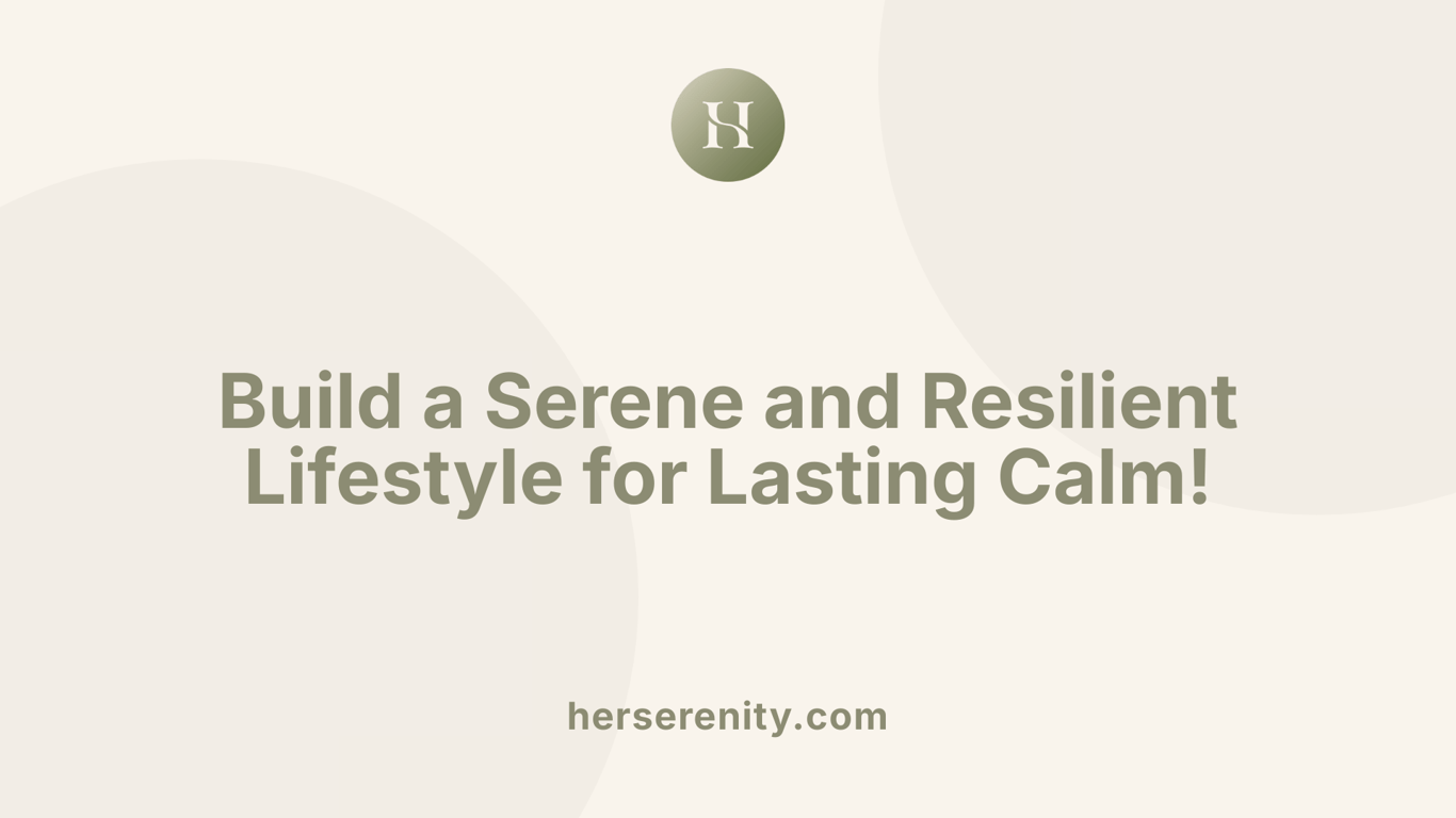 Build a Serene and Resilient Lifestyle for Lasting Calm!