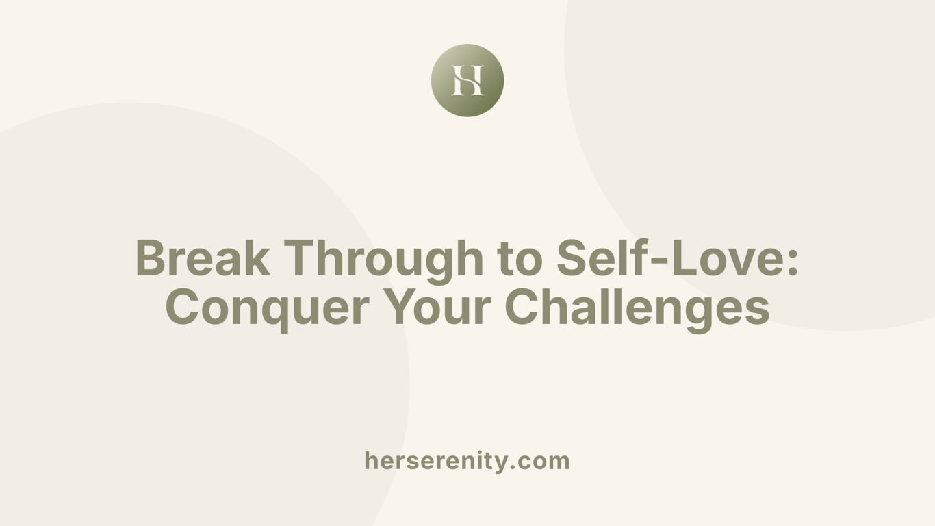 Break Through to Self-Love: Conquer Your Challenges