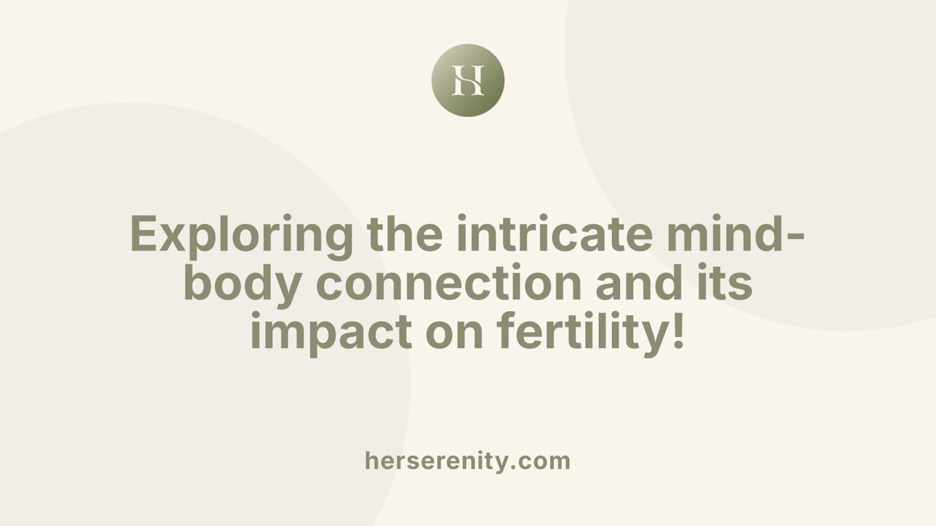 Exploring the intricate mind-body connection and its impact on fertility!