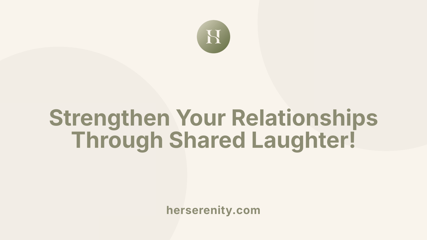 Strengthen Your Relationships Through Shared Laughter!