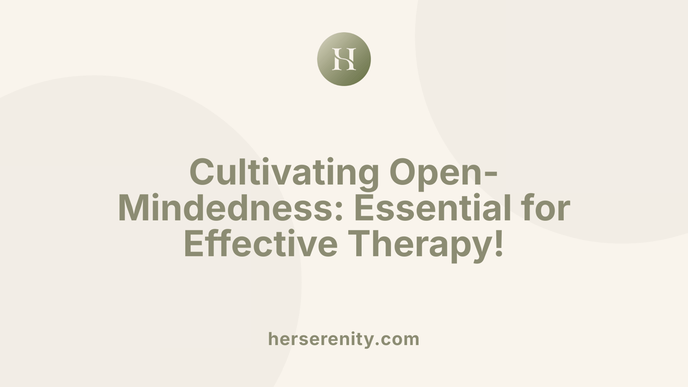 Cultivating Open-Mindedness: Essential for Effective Therapy!