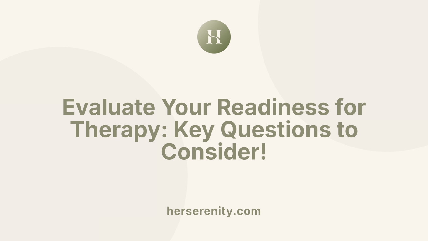 Evaluate Your Readiness for Therapy: Key Questions to Consider!