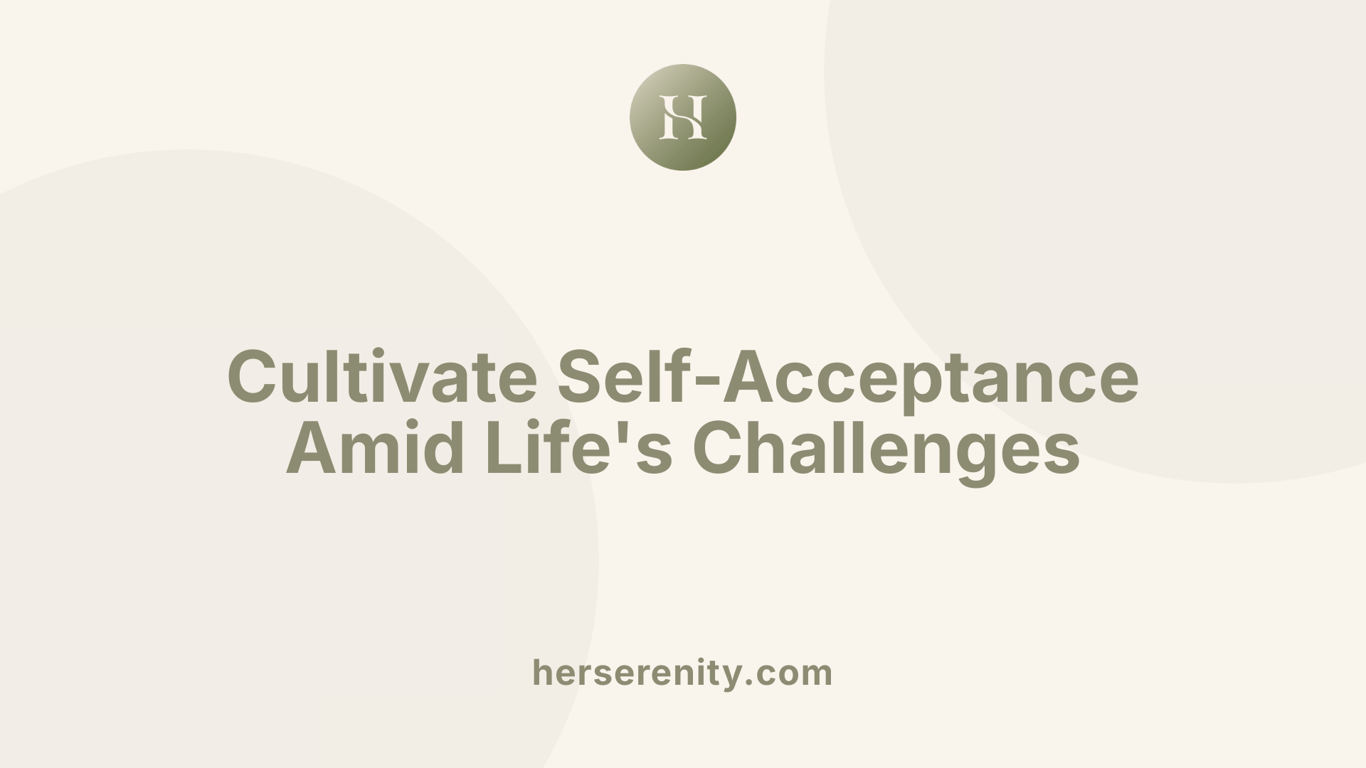 Cultivate Self-Acceptance Amid Life's Challenges
