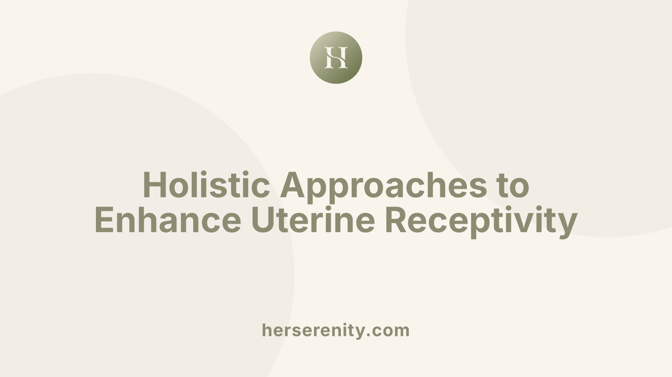 Holistic Approaches to Enhance Uterine Receptivity