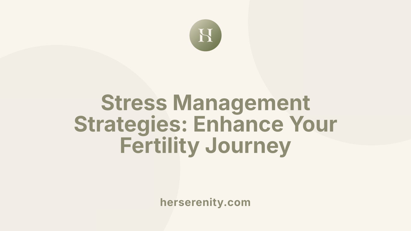 Stress Management Strategies: Enhance Your Fertility Journey