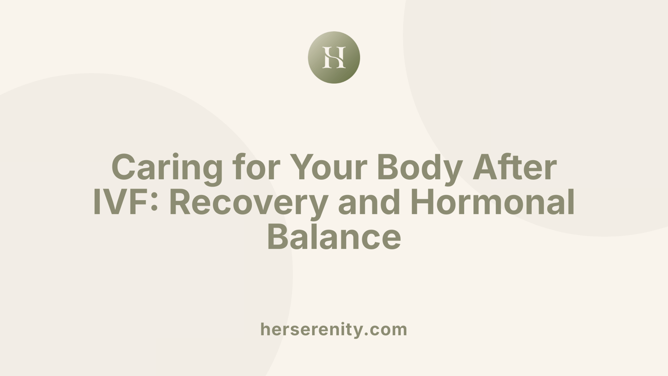 Caring for Your Body After IVF: Recovery and Hormonal Balance