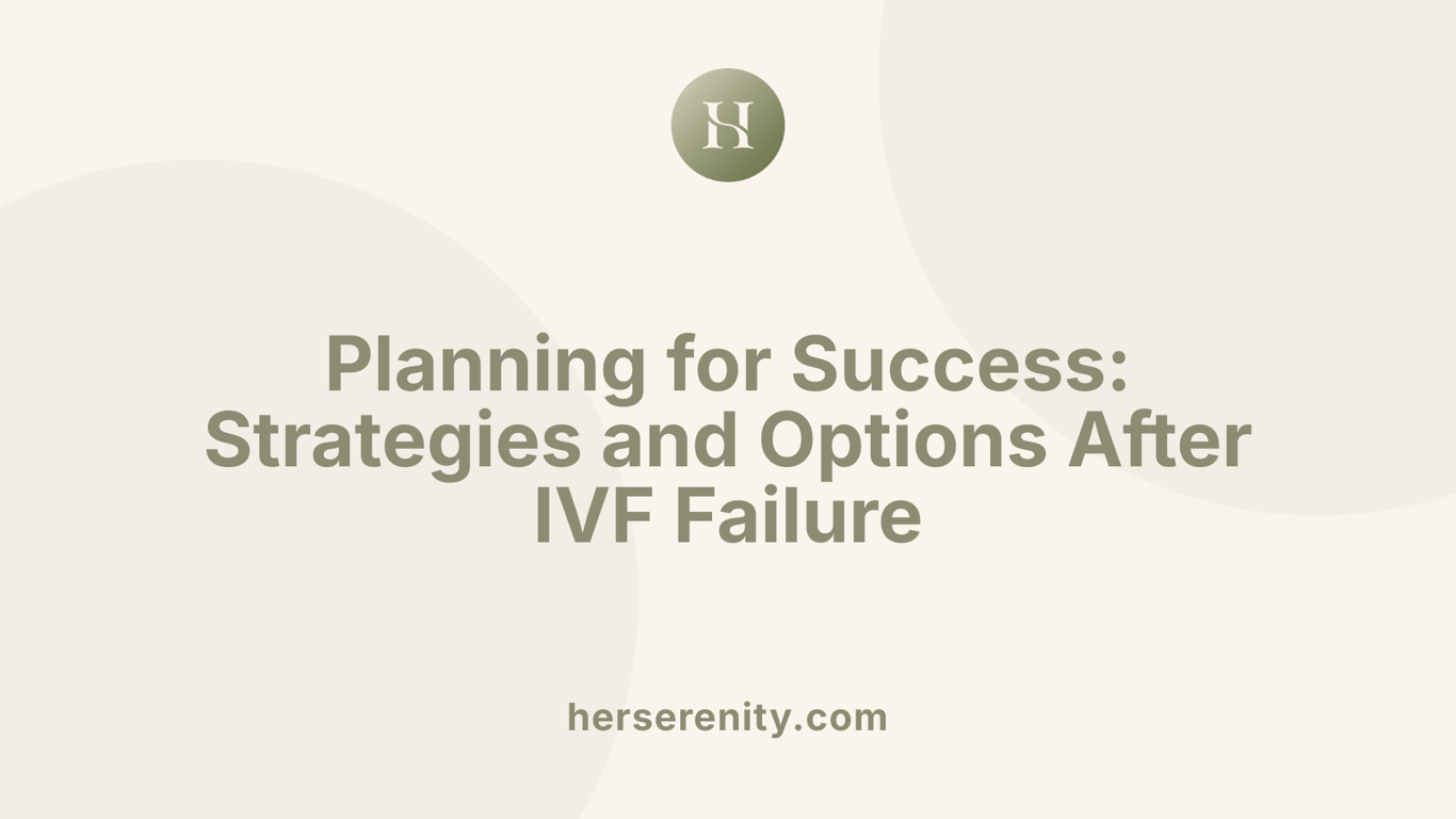 Planning for Success: Strategies and Options After IVF Failure