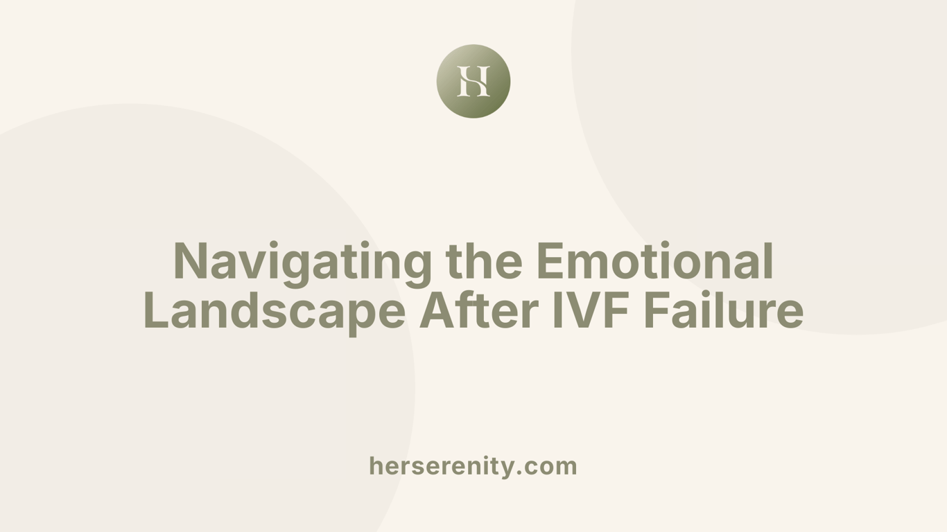 Navigating the Emotional Landscape After IVF Failure