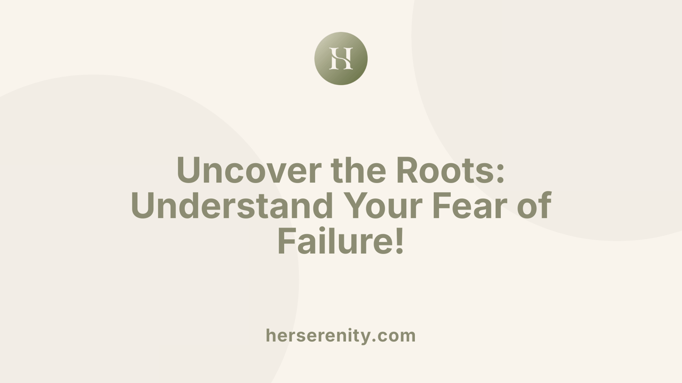 Uncover the Roots: Understand Your Fear of Failure!