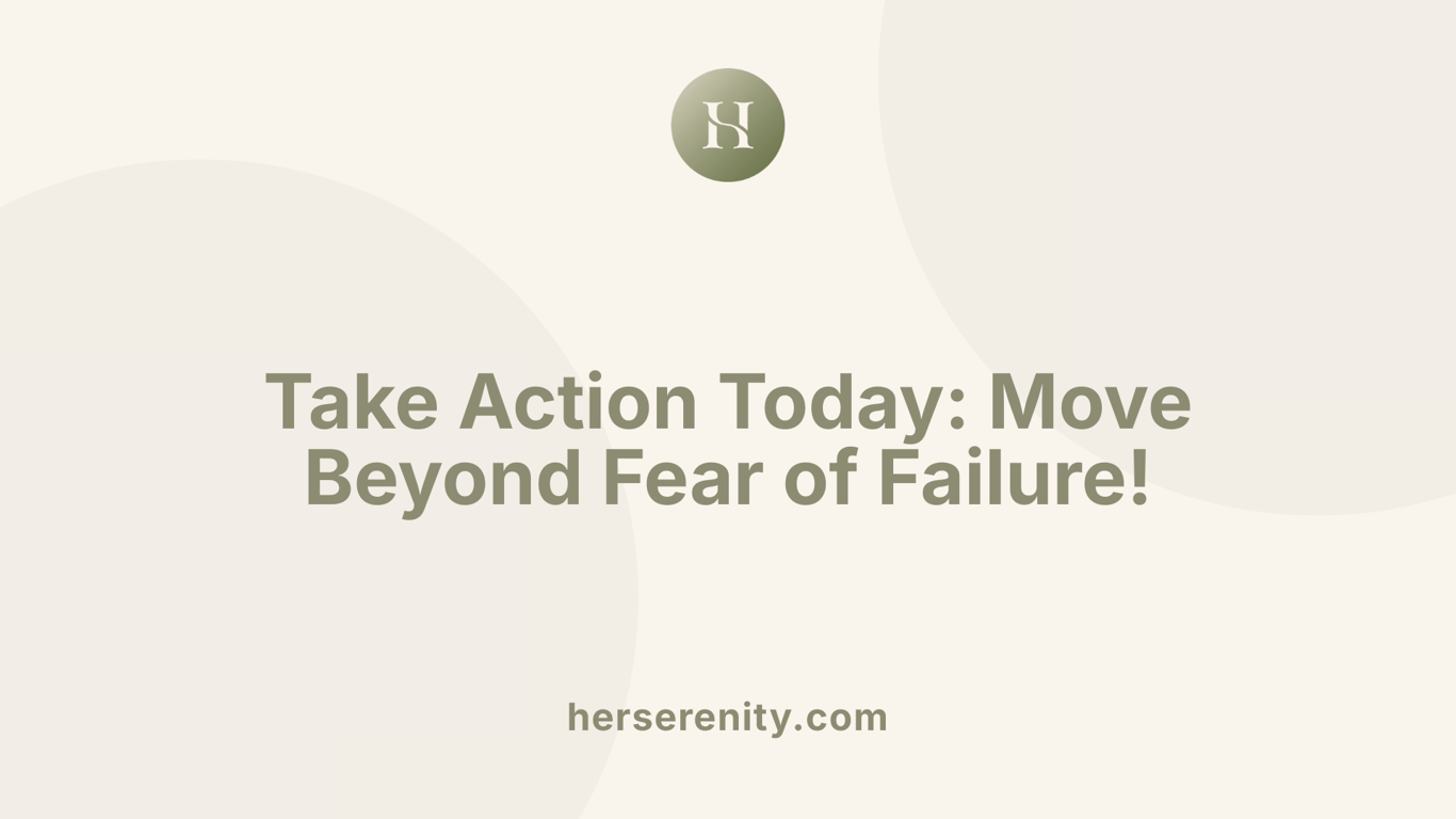 Take Action Today: Move Beyond Fear of Failure!