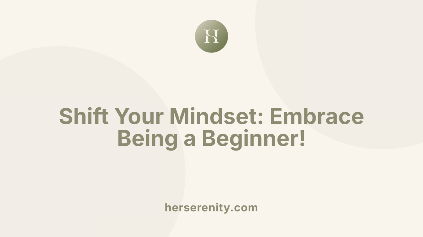 Shift Your Mindset: Embrace Being a Beginner!