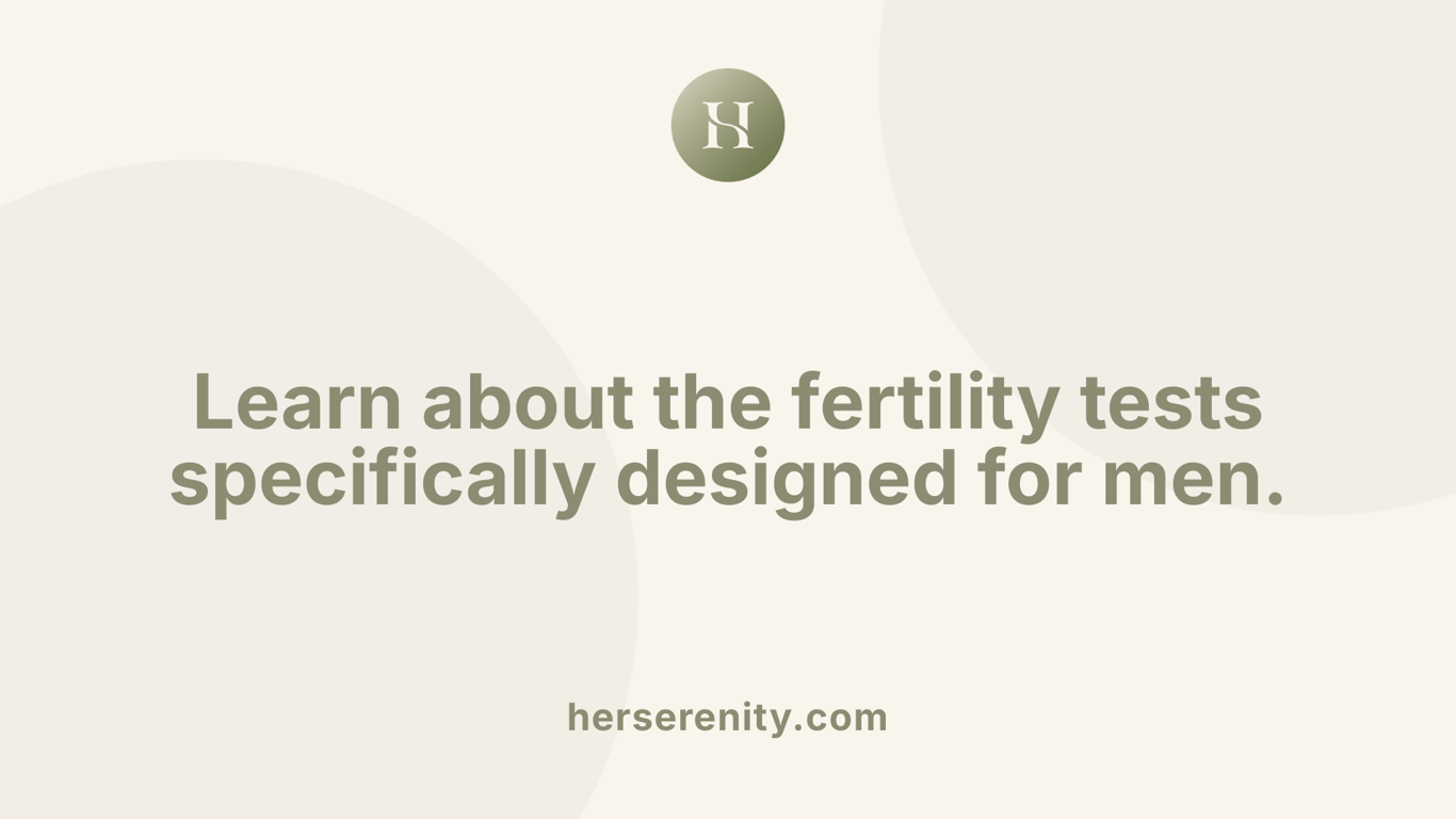 Learn about the fertility tests specifically designed for men.